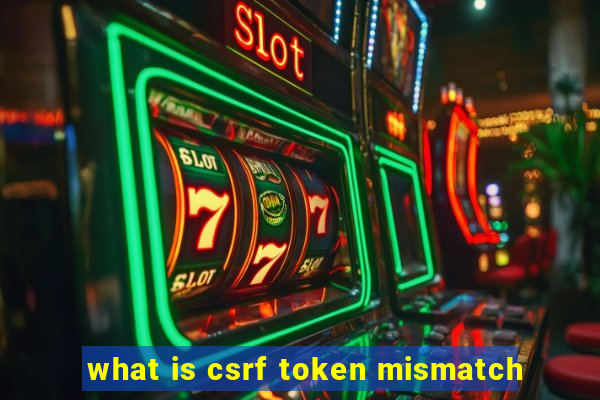 what is csrf token mismatch